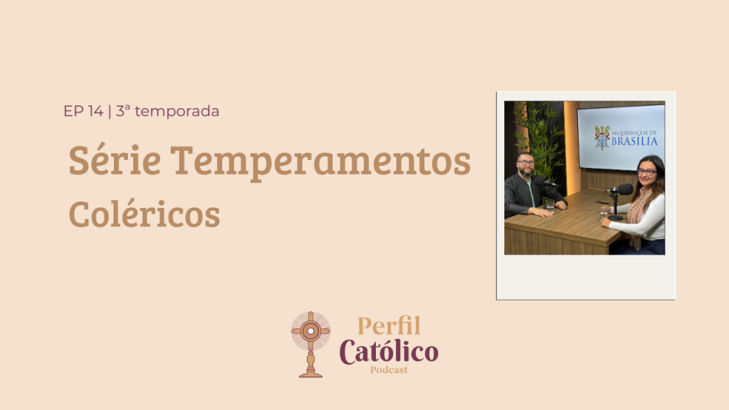 Perfil Católico aprofunda reflexão sobre o temperamento colérico na série especial