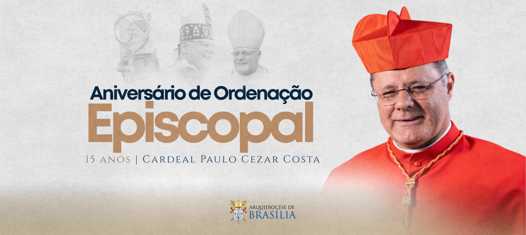 Arquidiocese de Brasília celebra 15 anos de Ordenação Episcopal do Cardeal Paulo Cezar Costa Arquidiocese de Brasília celebra 15 anos de Ordenação Episcopal do Cardeal Paulo Cezar Costa