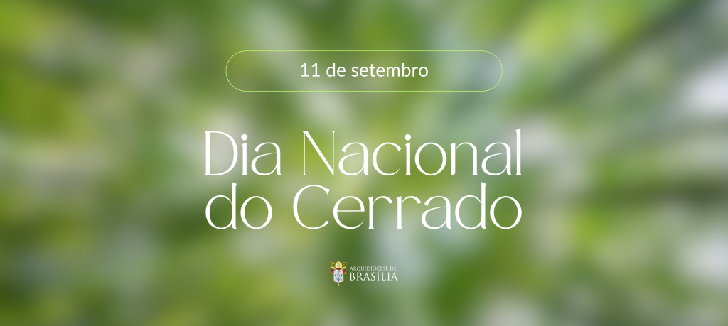 Cuidar do Cerrado é cuidar da nossa Casa Comum